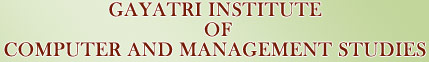 GAYATRI INSTITUTE OF COMUTER AND MANAGEMENT STUDIES